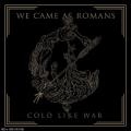 We Came As Romans - Cold Like War