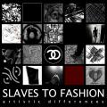 Slaves To Fashion - Artistic Differences