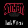 Anthem - Dark Waters