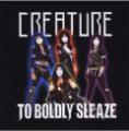 Creature - To Boldly Sleaze