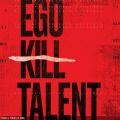Ego Kill Talent - The Dance Between Extremes