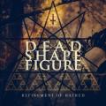 Dead Shape Figure - Refinement of Hatred (EP)