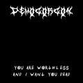 Demogorgon - You Are Worthless And I Want You Dead