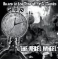 The Rebel Wheel - We Are In The Time Of Evil Clocks