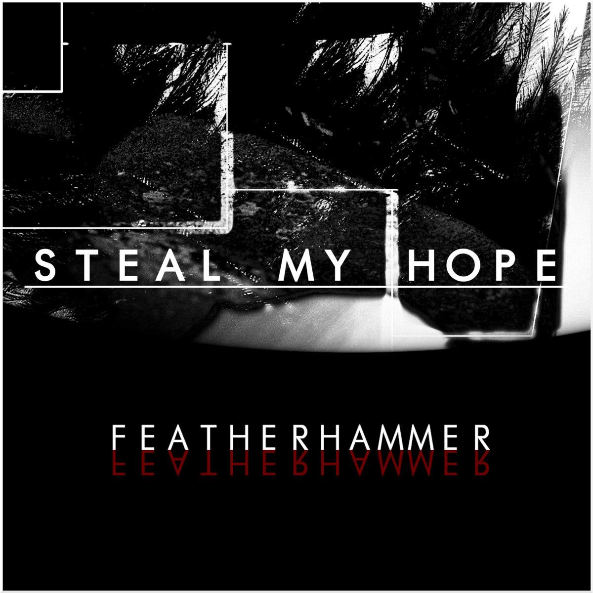 Steal My Hope - Featherhammer